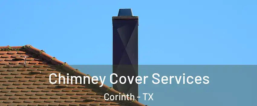 Chimney Cover Services Corinth - TX