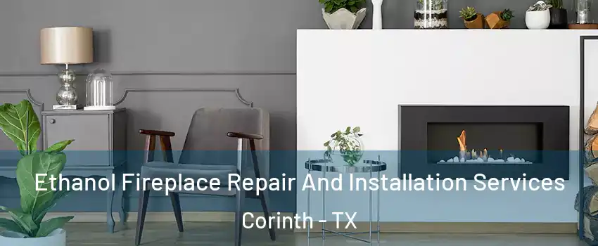  Ethanol Fireplace Repair And Installation Services Corinth - TX