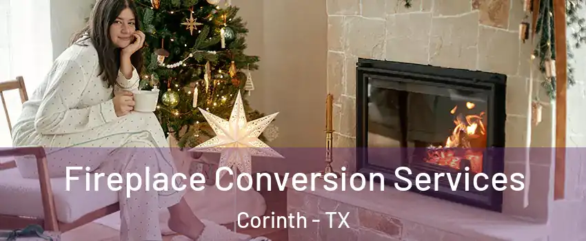  Fireplace Conversion Services Corinth - TX