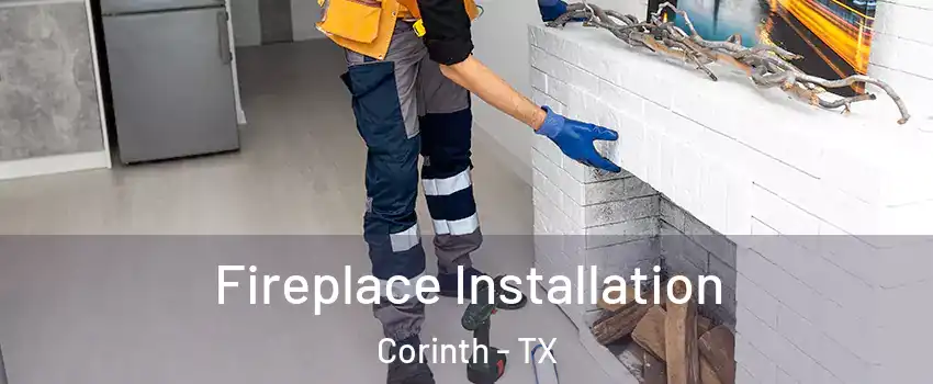  Fireplace Installation Corinth - TX