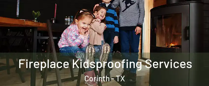  Fireplace Kidsproofing Services Corinth - TX