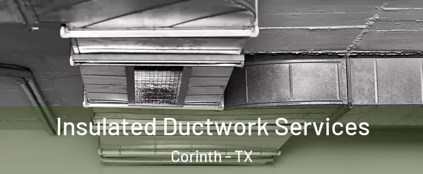 Insulated Ductwork Services Corinth - TX