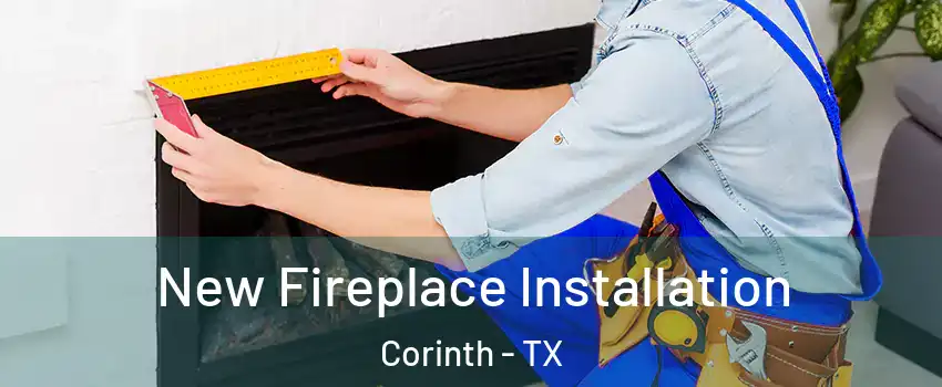  New Fireplace Installation Corinth - TX