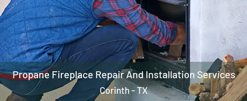  Propane Fireplace Repair And Installation Services Corinth - TX