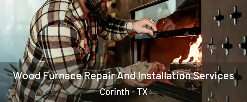  Wood Furnace Repair And Installation Services Corinth - TX
